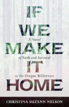 If We Make It Home by Christine Suzann Nelson