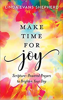 Make Time for Joy by Linda Evans Shepherd