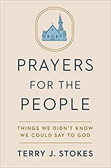 Prayers for the People: Things We Didn't Know We Could Say to God by Terry J. Stokes