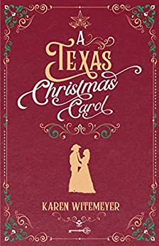 A Texas Christmas Carol by Karen Whitemeyer